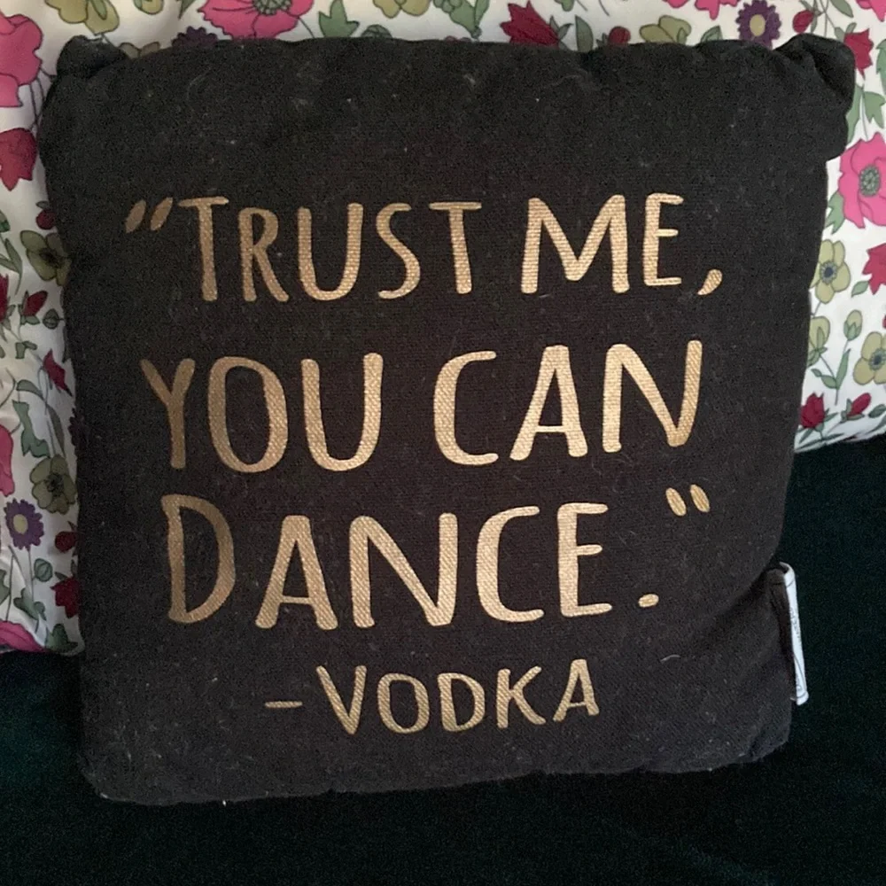 Small throw pillow - “Trust Me, You Can Dance.” - Vodka. 8x8